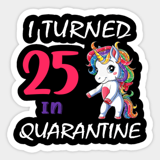 I Turned 25 in quarantine Cute Unicorn Sticker